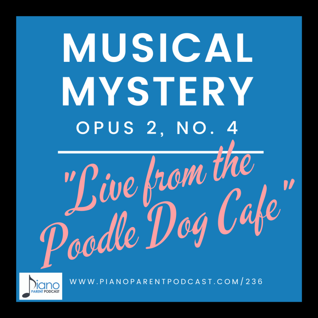 Ppp236 Musical Mystery Opus 2 No 4 Live From The Poodle Dog Cafe Piano Parent Podcast